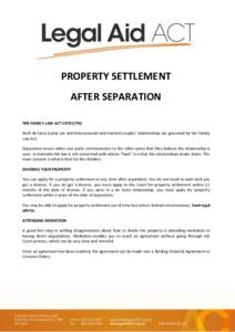 PROPERTY SETTLEMENT AFTER SEPARATION THE FAMILY LAW ACT[removed]CTH) Both de facto (same sex and heterosexual) and married couples’ relationships are governed by the Family Law Act. Separation occurs when one party commu