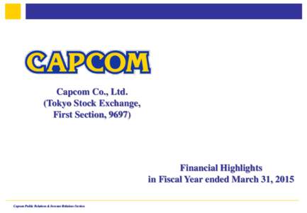 Capcom Co., Ltd. (Tokyo Stock Exchange, First Section, 9697) Financial Highlights in Fiscal Year ended March 31, 2015
