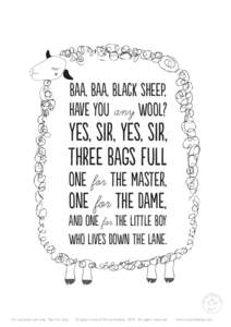 baa, baa, black sheep, have you any wool? yes, sir, yes, sir, three bags full one for the master,