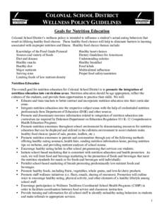 COLONIAL SCHOOL DISTRICT WELLNESS POLICY GUIDELINES Goals for Nutrition Education Colonial School District’s wellness policy is intended to influence a student’s actual eating behaviors that result in lifelong health