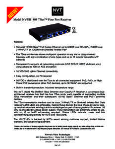 Model NV-ER1804 TBus™ Four Port Receiver  Features: • TransmitBaseT Full Duplex Ethernet up to 8,000ft over RG-59/U, 2,000ft over 2-Wire/UTP, or 1,300ft over Shielded Twisted Pair* • The TBus architecture a