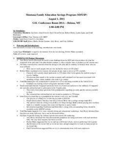 Montana Family Education Savings Program (MFESP) August 1, 2011 GSL Conference Room 201A – Helena, MT 1:00-4:00 PM In Attendance: Committee Members: Jon Satre, John Driscoll, Paul Christofferson, Robert Minto, Lynne Eg