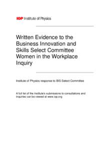 Written Evidence to the Business Innovation and Skills Select Committee Women in the Workplace Inquiry Institute of Physics response to BIS Select Committee
