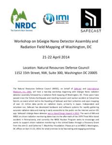 Workshop on bGeigie Nano Detector Assembly and Radiation Field Mapping of Washington, DC[removed]April 2014 Location: Natural Resources Defense Council 1152 15th Street, NW, Suite 300, Washington DC[removed]_________________