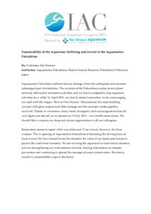 Sustainability of the Aquarium: Suffering and revival of the Aquamarine Fukushima By: Yoshitaka Abe Director Institution: Aquamarine Fukushima, Marine Science Museum, Fukushima Prefecture, Japan Aquamarine Fukushima suff