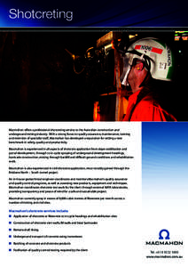 Shotcreting  Macmahon offers a professional shotcreting service to the Australian construction and underground mining industry. With a strong focus on quality assurance, maintenance, training and retention of specialist 