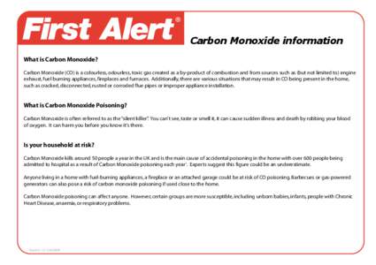 Carbon Monoxide information What is Carbon Monoxide? Carbon Monoxide (CO) is a colourless, odourless, toxic gas created as a by-product of combustion and from sources such as (but not limited to) engine exhaust, fuel bur