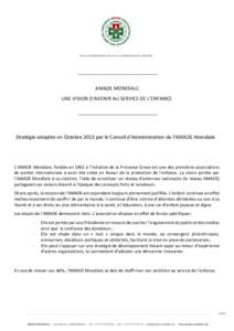 AMADE MONDIALE UNE VISION D’AVENIR AU SERVICE DE L’ENFANCE Stratégie adoptée en Octobre 2013 par le Conseil d’Administration de l’AMADE Mondiale  L’AMADE Mondiale, fondée en 1963 à l’initiative de la Prin