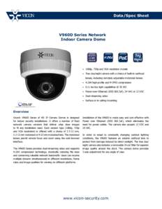 Data/Spec Sheet  V960D Series Network Indoor Camera Dome  •	 1080p, 720p and VGA resolution models