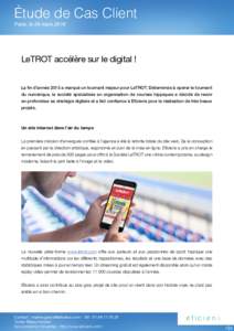 Étude de Cas Client  Paris, le 24 mars 2016 LeTROT accélère sur le digital ! La fin d’année 2015 a marqué un tournant majeur pour LeTROT. Déterminée à opérer le tournant