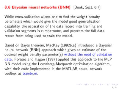 8.6 Bayesian neural networks (BNN) [Book, Sect[removed]While cross-validation allows one to find the weight penalty parameters which would give the model good generalization capability, the separation of the data record in