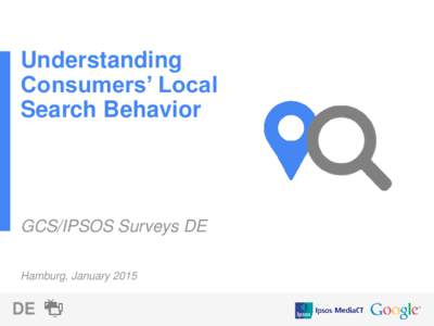 Understanding Consumers’ Local Search Behavior GCS/IPSOS Surveys DE Hamburg, January 2015