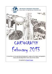 CARTOGRAPHY  February 2013 A monthly on-line periodical designed to capture the latest cartographic news and developments from around the world. Compiled by David Fraser