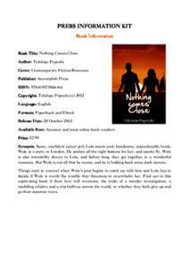 PRESS INFORMATION KIT Book Information Book Title: Nothing Comes Close Author: Tolulope Popoola Genre: Contemporary Fiction/Romance