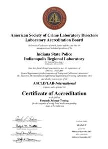 American Society of Crime Laboratory Directors Laboratory Accreditation Board declares to all Advocates of Truth, Justice and the Law that the management and technical operations of the  Indiana State Police