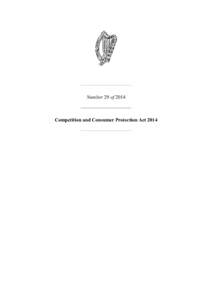 Number 29 of[removed]Competition and Consumer Protection Act 2014 Number 29 of 2014 COMPETITION AND CONSUMER PROTECTION ACT 2014
