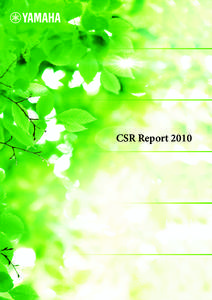 CSR Report 2010  Message from the President Yamaha Group CSR Through business activities founded on sound and music, the Yamaha