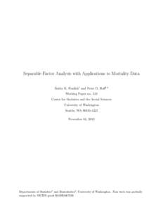 Separable Factor Analysis with Applications to Mortality Data Bailey K. Fosdick1 and Peter D. Hoff1,2 Working Paper no. 124 Center for Statistics and the Social Sciences University of Washington Seattle, WA