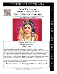 CENTER FOR SOUTH ASIA F ILM S CREENING : L ORD M URUGAN AND S OUTH -I NDIAN H INDUISM Introduced by Joseph Elder, Professor Emeritus, Sociology and Languages and Cultures of Asia, UW-Madison