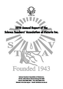 2010 Annual Report of the Science Teachers’ Association of Victoria Inc. Science Teachers’ Association of Victoria Inc. PO Box[removed]Munro Street) Coburg VIC 3058 Phone: ([removed] • Fax: ([removed]