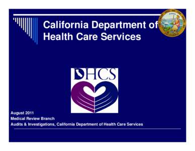 California Department of Health Care Services August 2011 Medical Review Branch Audits & Investigations, California Department of Health Care Services