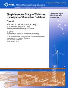 Single Molecule Study of Cellulase Hydrolysis of Crystalline Cellulose Preprint Y.-S. Liu, Y. Luo, J.O. Baker, Y. Zeng, M.E. Himmel, and S.-Y. Ding National Renewable Energy Laboratory