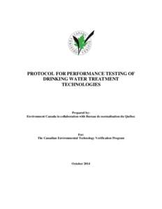 PROTOCOL FOR PERFORMANCE TESTING OF DRINKING WATER TREATMENT TECHNOLOGIES Prepared by: Environment Canada in collaboration with Bureau de normalisation du Québec
