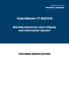 VisionMaster FT WECDIS Warship Electronic Chart Display and Information System FEATURES SPECIFICATION