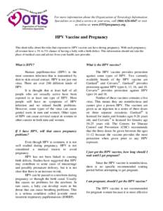 For more information about the Organization of Teratology Information Specialists or to find a service in your area, call[removed]or visit us online at: www.OTISpregnancy.org. HPV Vaccine and Pregnancy This sheet 