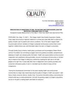 For more information, please contact: Nancy Clarke[removed]removed] OREGON HEALTH INSURANCE PLANS, PHYSICIANS AND PURCHASERS JOIN FOR IMPROVED CONSUMER HEALTH CARE