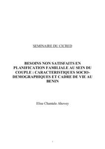 SEMINAIRE DU CICRED  BESOINS NON SATISFAITS EN PLANIFICATION FAMILIALE AU SEIN DU COUPLE : CARACTERISTIQUES SOCIODEMOGRAPHIQUES ET CADRE DE VIE AU BENIN