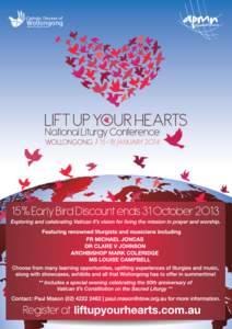 Introduction Hosted by the Diocese of Wollongong, Lift Up Your hearts is Australia’s National Liturgy Conference marking the 50th anniversary of Vatican II’s Constitution on Sacred Liturgy. To be held[removed]January