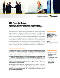CUSTOMER SUCCESS  G&F Financial Group Migrating 100 Percent of Archived Email in One Month with Solutions from Symantec, TransVault, and Bishop Technologies