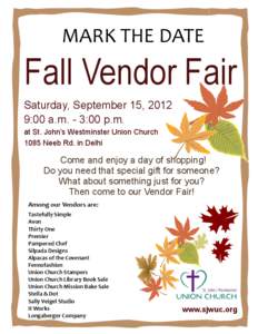 MARK THE DATE  Fall Vendor Fair Saturday, September 15, 2012 9:00 a.m. - 3:00 p.m. at St. John’s Westminster Union Church