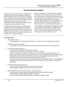 Utah Criminal Justice Center 2010 Program Improvement Resource Materials PILOTING PROGRAM CHANGES Conducting a pilot study of any program modifications is important in order to assess whether the changes have