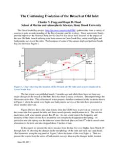 The Continuing Evolution of the Breach at Old Inlet Charles N. Flagg and Roger D. Flood School of Marine and Atmospheric Sciences, Stony Brook University The Great South Bay project (http://po.msrc.sunysb.edu/GSB/) gathe