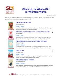 Chick Lit, or What a Girl (or Woman) Wants by Laura Berube 5/14 Here you will find books that are fun, smart and written for women of all ages. Chick lit titles are often light and breezy, but can be thought provoking as