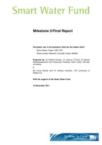 Milestone 5/Final Report  Greywater use in the backyard: what are the health risks? Smart Water Project 72M-7079 Water Quality Research Australia Project[removed]Prepared by: Dr Martha Sinclair, Dr Joanne O’Toole, Dr Ma
