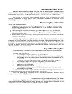 DRUG AND ALCOHOL POLICY Under New Mexico State law any employee found to be under the influence of and/or impaired by drugs or alcohol when they are injured may not be eligible for Workers’ Compensation benefits or pay