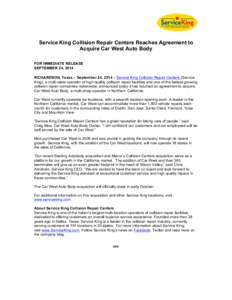 Service King Collision Repair Centers Reaches Agreement to Acquire Car West Auto Body FOR IMMEDIATE RELEASE SEPTEMBER 24, 2014 RICHARDSON, Texas – September 24, 2014 – Service King Collision Repair Centers (Service K