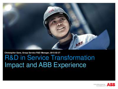 Christopher Ganz, Group Service R&D Manager, R&D in Service Transformation Impact and ABB Experience  A global leader in power and automation technologies