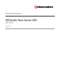 Product Documentation  ER/Studio Team Server XE5 User Guide Version 4.0