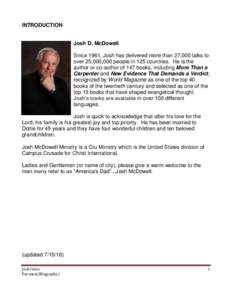 INTRODUCTION  Josh D. McDowell Since 1961, Josh has delivered more than 27,000 talks to over 25,000,000 people in 125 countries. He is the author or co-author of 147 books, including More Than a