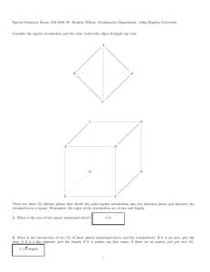 Special Geometry Exam, Fall 2008, W. Stephen Wilson. Mathematics Department, Johns Hopkins University Consider the regular tetrahedron and the cube, both with edges of length one unit. A B