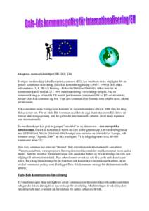 Antagen av kommunfullmäktige § 86.  Sveriges medlemskap i den Europeiska unionen (EU), har inneburit en ny möjlighet för en positiv kommunal utveckling. Dals-Eds kommun ingår idag (1995 – 1999) i flera 