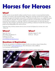 Horses for Heroes What? A FREE annual event provided for military members* (active, retired, or veteran) and their families. Attendees are invited to enjoy horseback riding, a BBQ picnic, and other activities fun for all