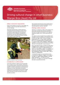 Driving cultural change in small business: Sharpe Bros (Aust) Pty Ltd Safety is everyone’s responsibility Safety in the workplace is everyone’s responsibility. But instilling a culture of responsible safety behaviour