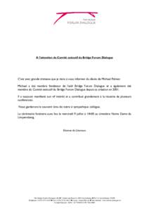 A l’attention du Comité exécutif du Bridge Forum Dialogue  C’est avec grande tristesse que je tiens à vous informer du décès de Michael Palmer. Michael a été membre fondateur de l’asbl Bridge Forum Dialogue 