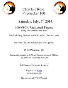 Cherokee Rose Firecracker 100 Saturday, July, 5th[removed]NSCA Registered Targets Entry Fee- $60 includes fees $10 Cash Only Options available: HOA, Class & Lewis