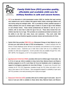 Family Child Care (FCC) provides quality, affordable and available child care for military families in safe and secure homes.   FCC is an alternative to child development centers (CDC) for families that need evening